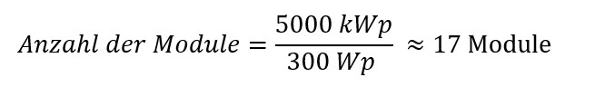 Formel zur Berechnung der Anzahl der Module: Anzahl der Module = 5000 kWp / 300 Wp ≈ 17 Module.
